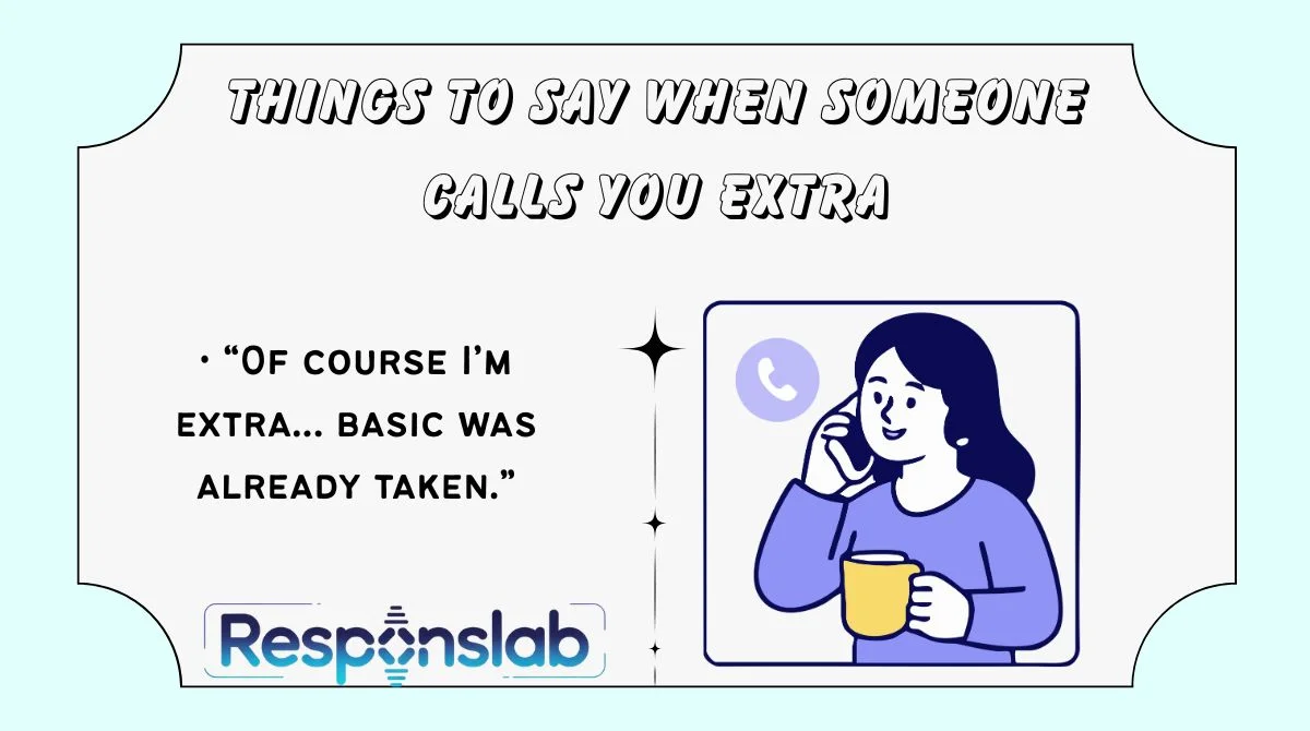 Things to Say When Someone Calls You Extra