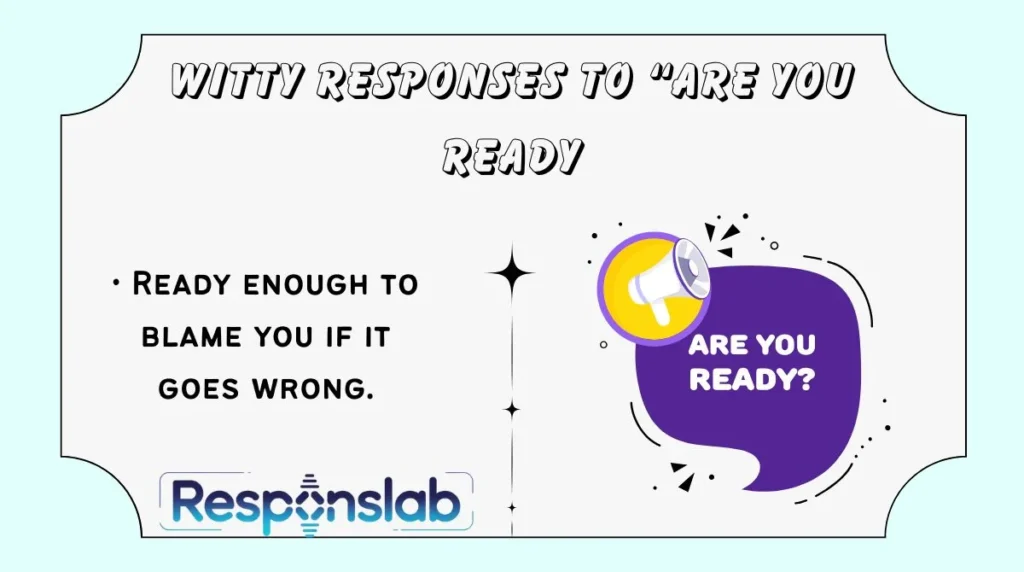 Witty Responses to “Are You Ready