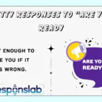 Witty Responses to “Are You Ready