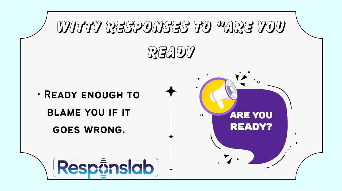 Witty Responses to “Are You Ready