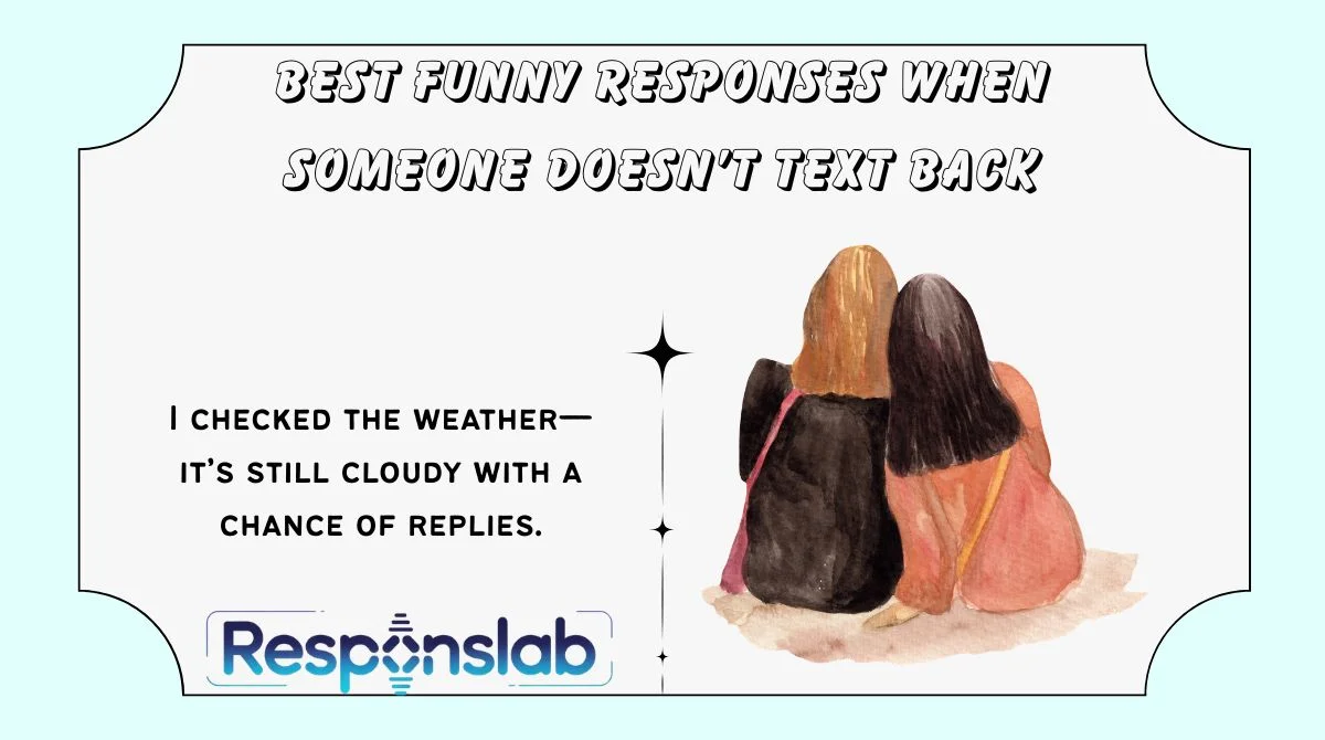 Best Funny Responses When Someone Doesn’t Text Back