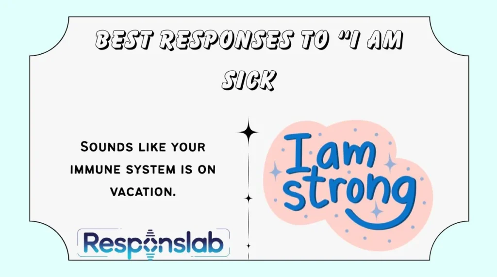 Best Responses to “I Am Sick