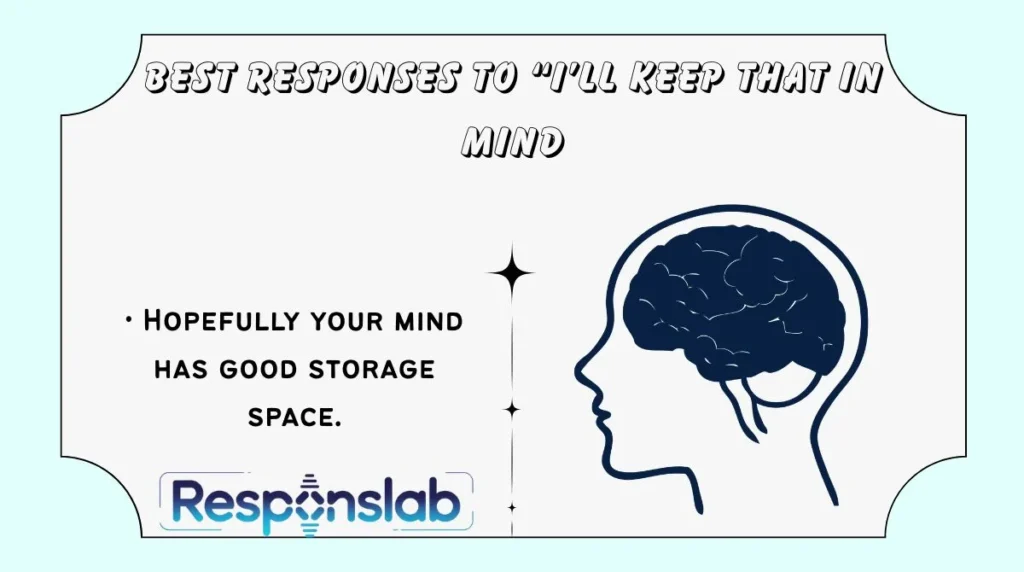 Best Responses to “I’ll Keep That in Mind