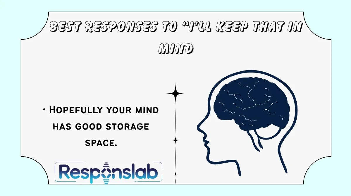 Best Responses to “I’ll Keep That in Mind