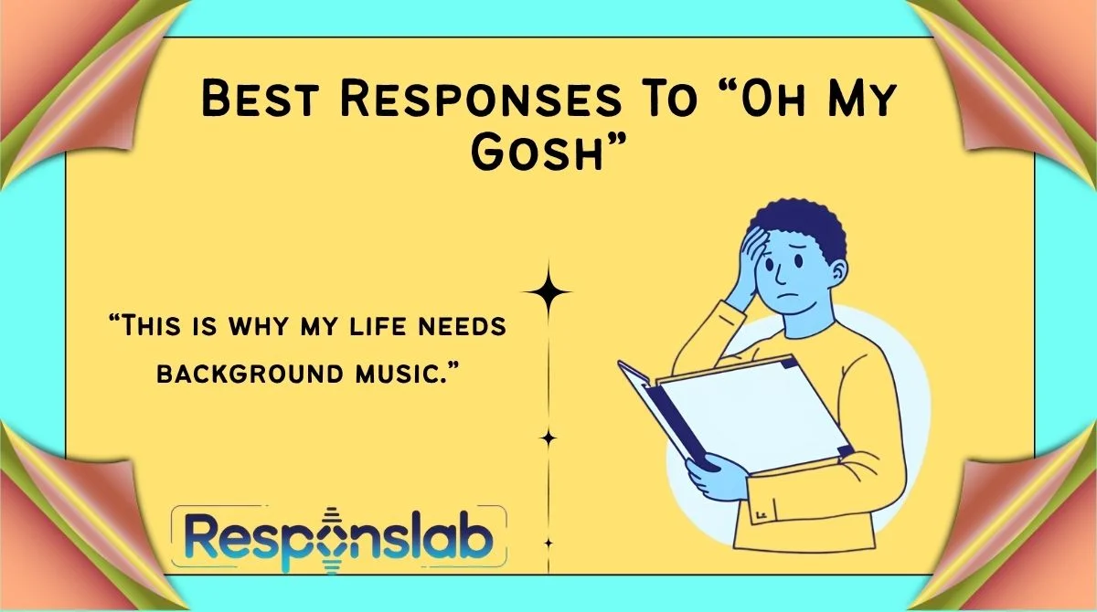 Best Responses To “Oh My Gosh”