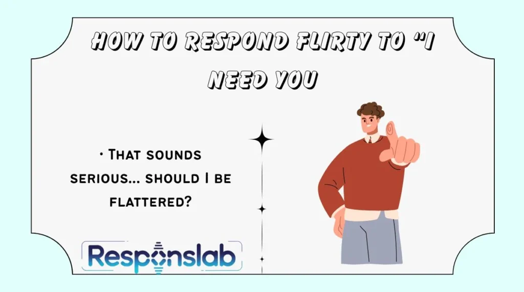 How to Respond Flirty to “I Need You