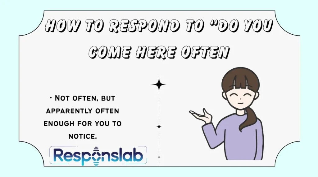 How to Respond to “Do You Come Here Often