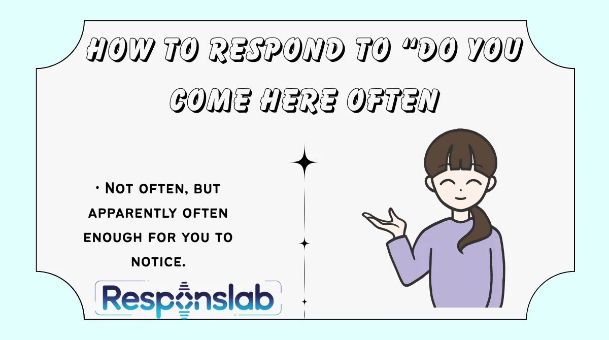 How to Respond to “Do You Come Here Often