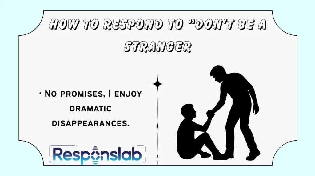 How to Respond to “Don’t Be a Stranger