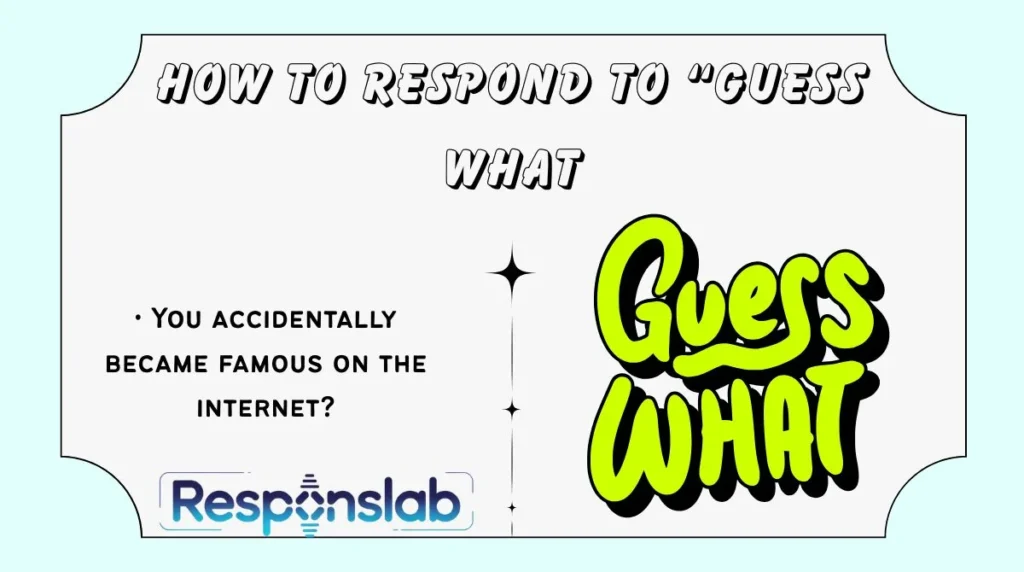 How to Respond to “Guess What
