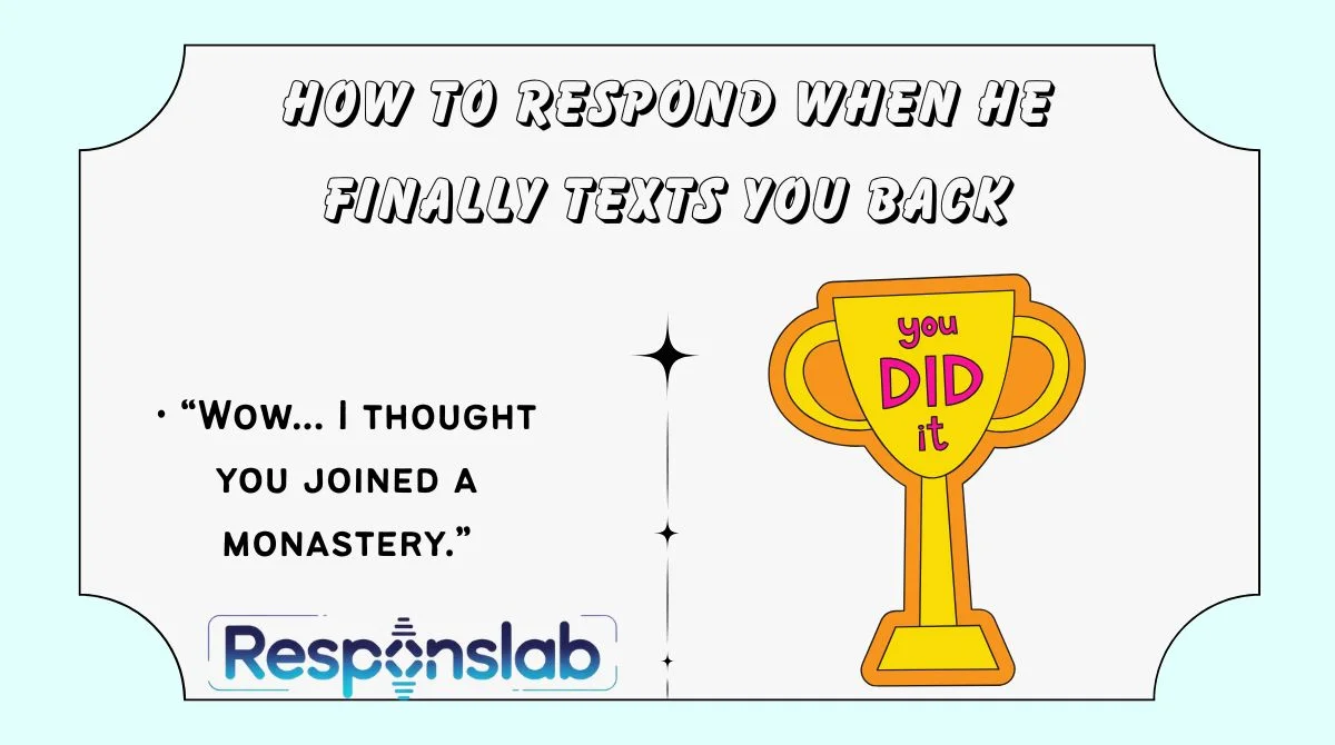 How to Respond When He Finally Texts You Back