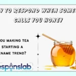 How to Respond When Someone Calls You Honey