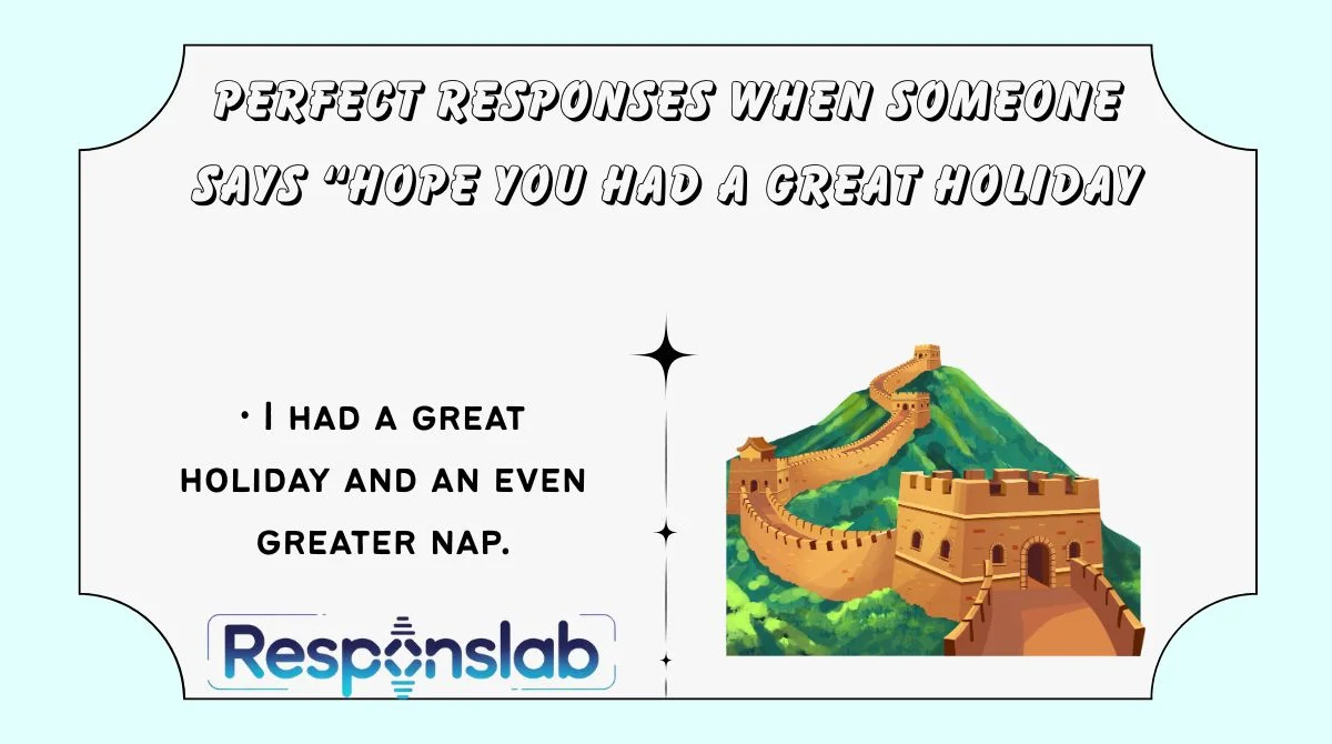 Perfect Responses When Someone Says “Hope You Had a Great Holiday