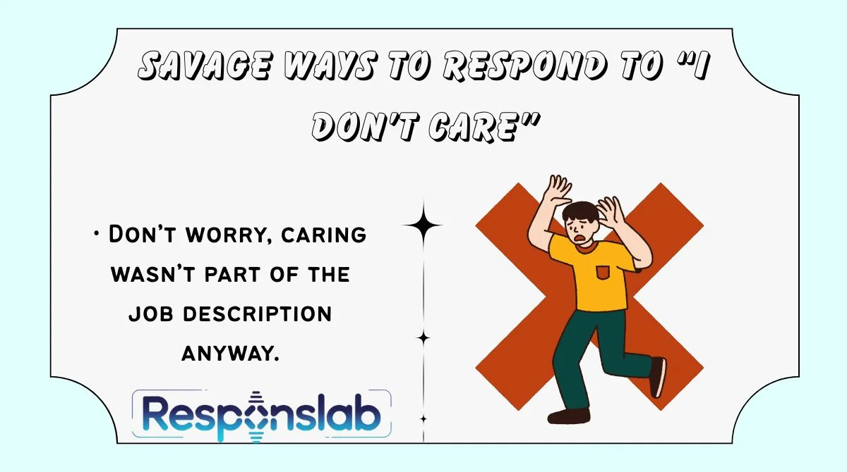 Savage Ways to Respond to “I Don’t Care”