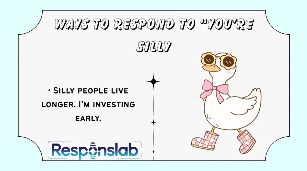 Ways to Respond to “You’re Silly