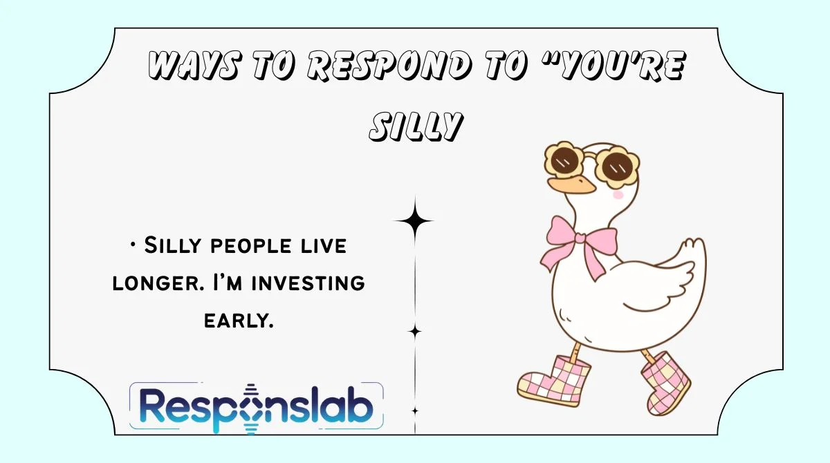 Ways to Respond to “You’re Silly