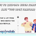 Ways to Respond When Someone Says “You Look Familiar