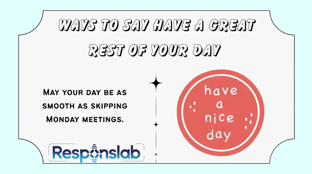 Ways to Say Have a Great Rest of Your Day