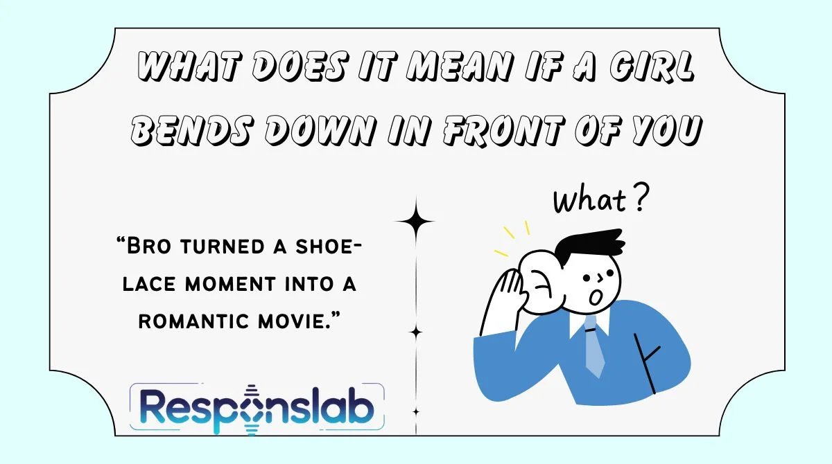 What Does It Mean If a Girl Bends Down in Front of You