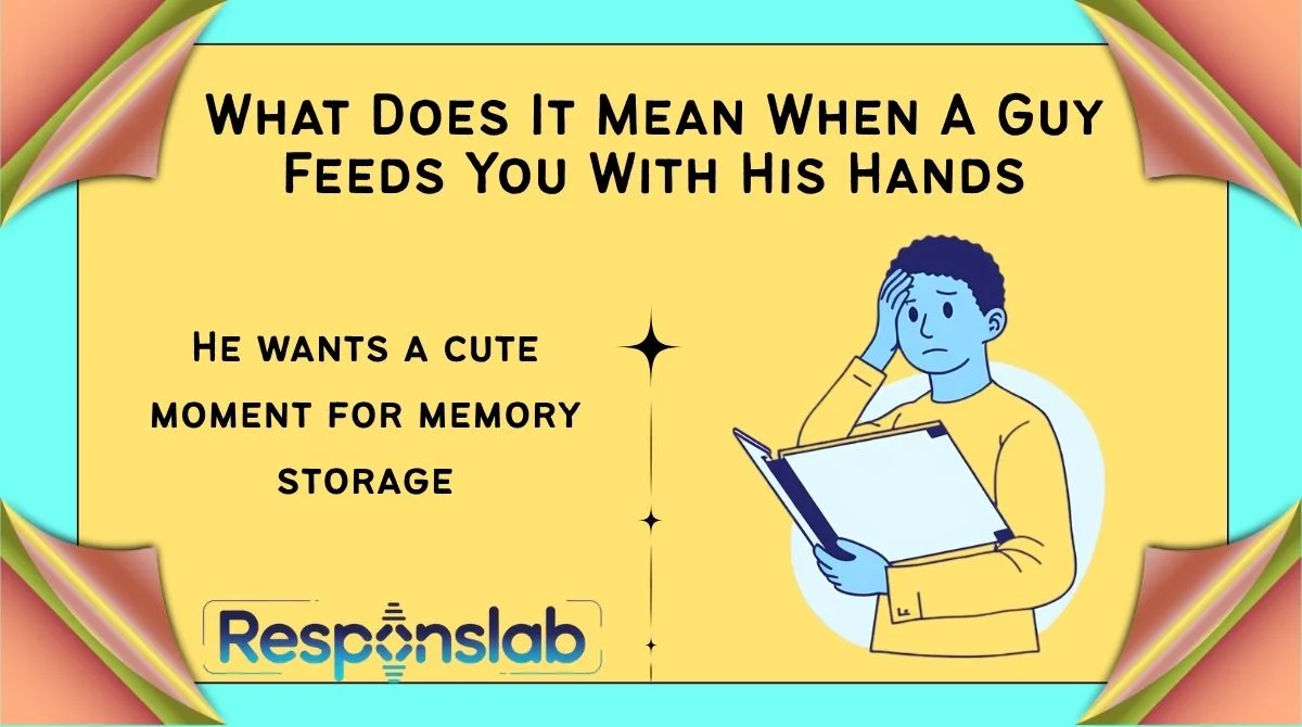 What Does It Mean When A Guy Feeds You With His Hands