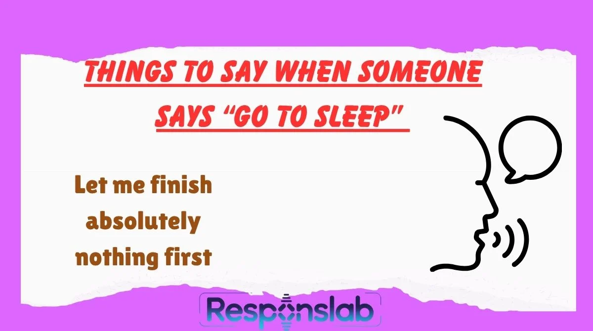 Things To Say When Someone Says āGo To Sleepā