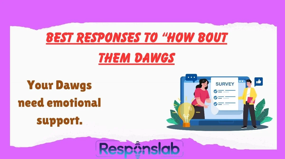 Best Responses To “How Bout Them Dawgs