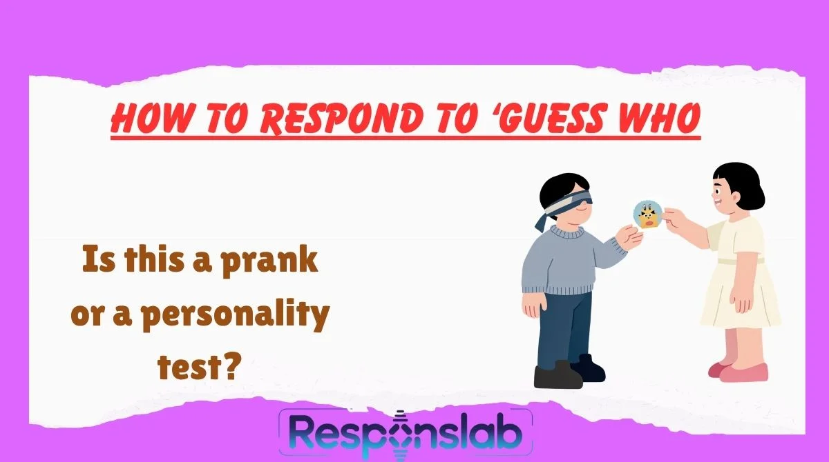 How To Respond To ‘Guess Who