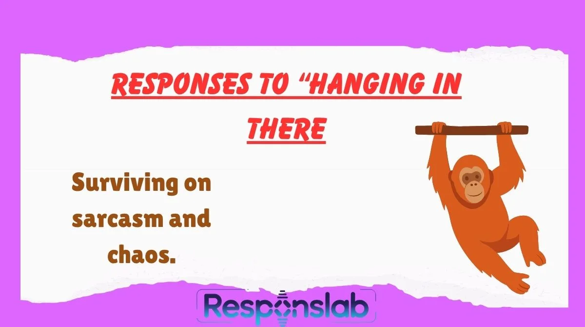 Responses to āHanging In There