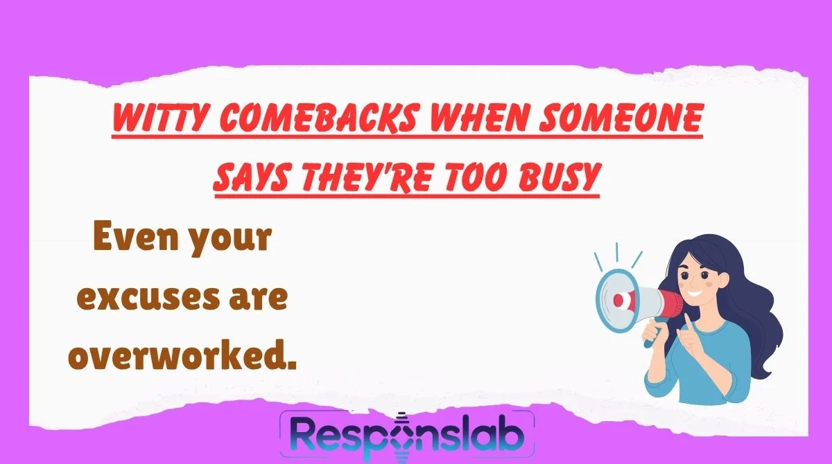 Witty Comebacks When Someone Says They’re Too Busy