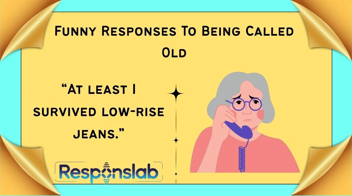 Funny Responses To Being Called Old