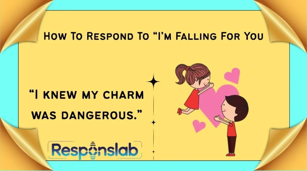 How To Respond To “I’m Falling For You