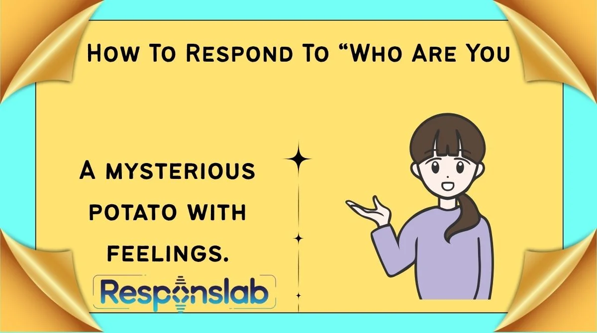How To Respond To “Who Are You