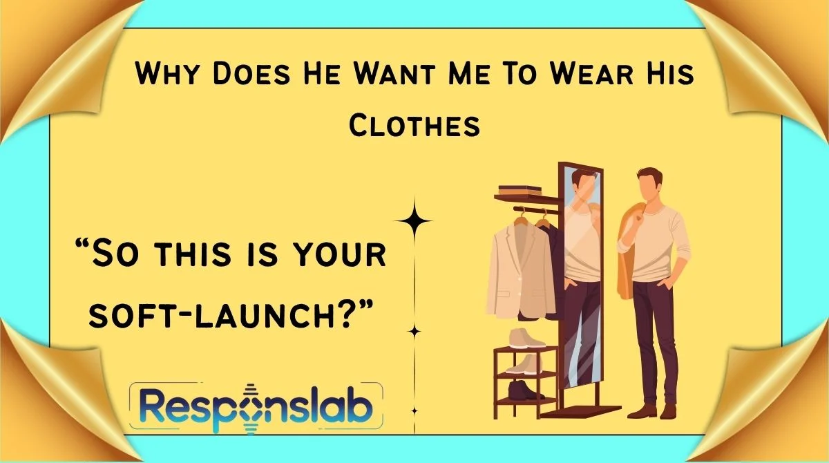 Why Does He Want Me To Wear His Clothes